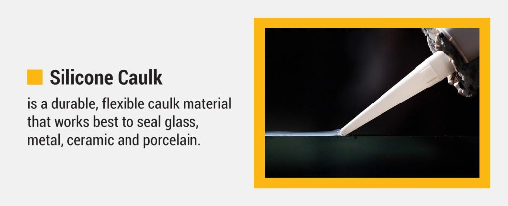 Silicone caulk is a durable, flexible caulk material